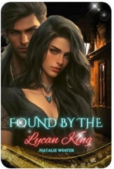 Found By The Lycan King by WriterA Novel read free online On the night of her eighteenth birthday, she overheard her father talking to her brothers about giving her up to the Lycan king, in order to form a peace treaty. . Found by the lycan king callahan free read online chapter watt